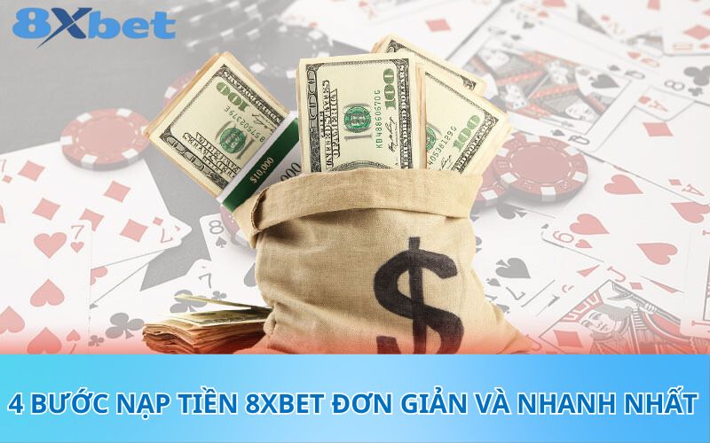 4 bước nạp tiền 8XBet đơn giản và nhanh nhất