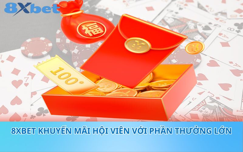 8XBet khuyến mãi hội viên với phần thưởng lớn