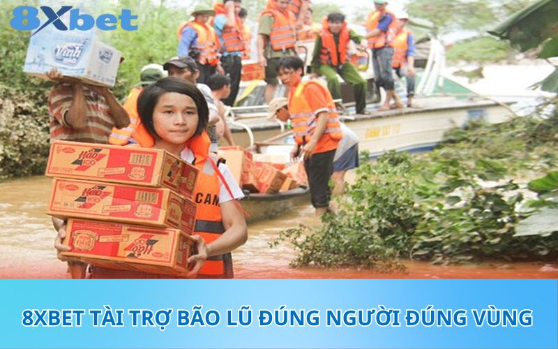 8XBet tài trợ bão lũ đúng người đúng vùng