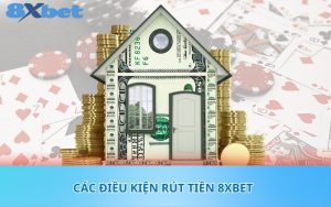 Các điều kiện rút tiền 8XBet 