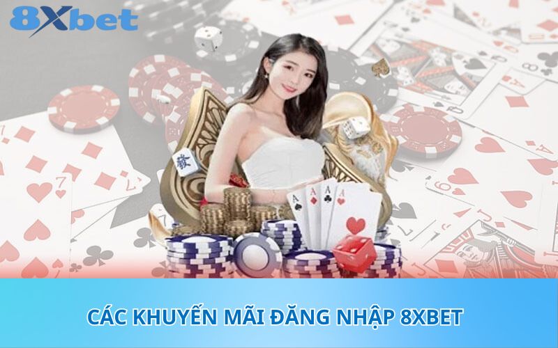 Các khuyến mãi đăng nhập 8XBet 