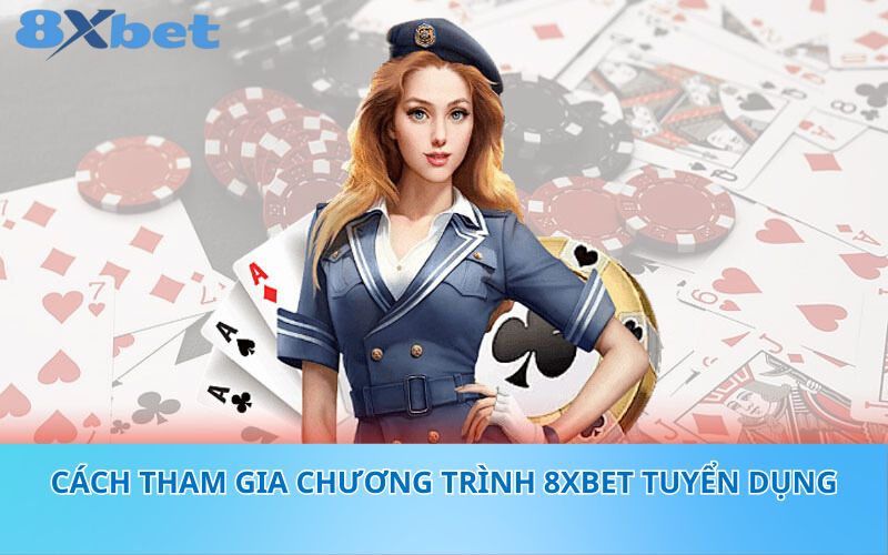 Cách tham gia chương trình 8XBet tuyển dụng