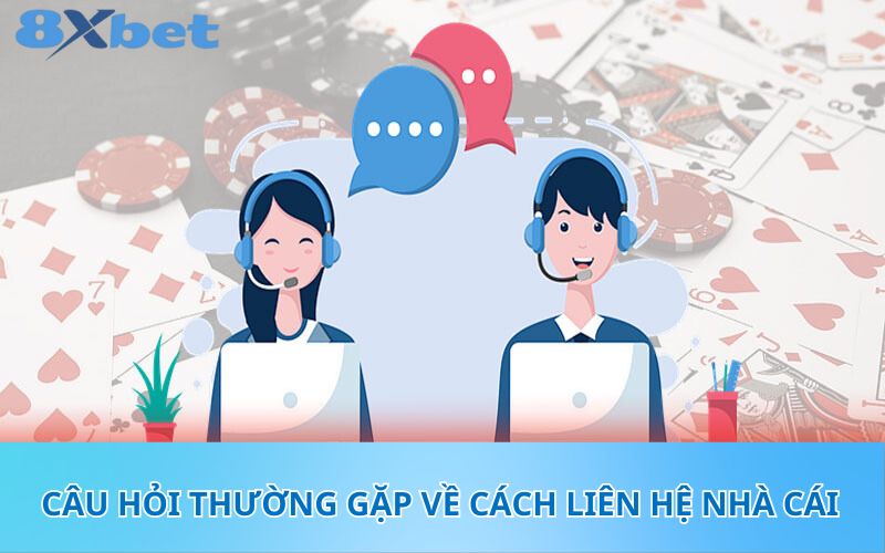 Câu hỏi thường gặp về cách liên hệ nhà cái