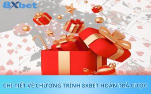 Chi tiết về chương trình 8XBet hoàn trả cược