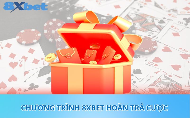 Chương trình 8XBet hoàn trả cược