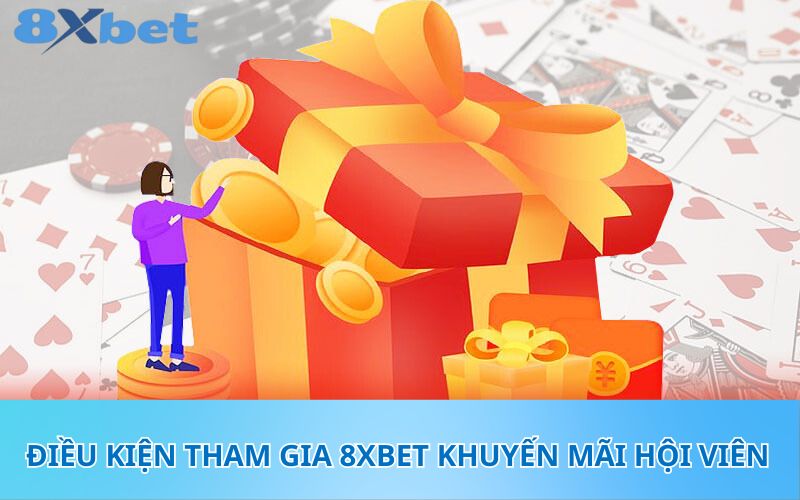 Điều kiện tham gia 8XBet khuyến mãi hội viên