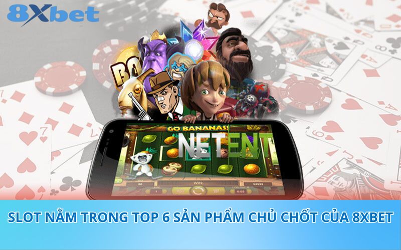 Slot nằm trong top 6 sản phẩm chủ chốt của 8XBet