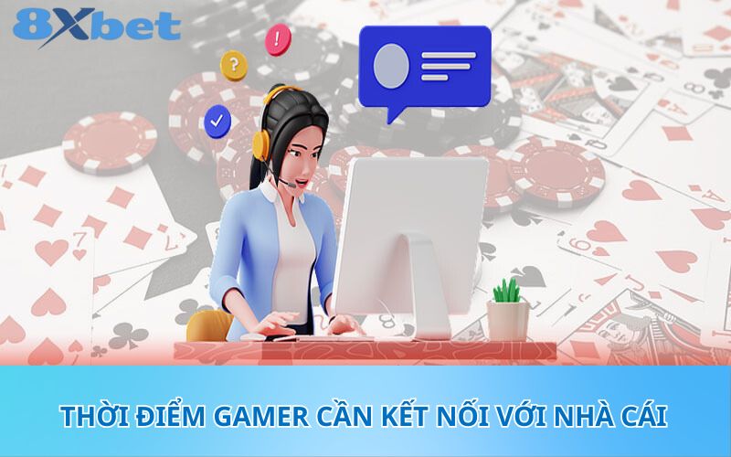 Thời điểm gamer cần kết nối với nhà cái