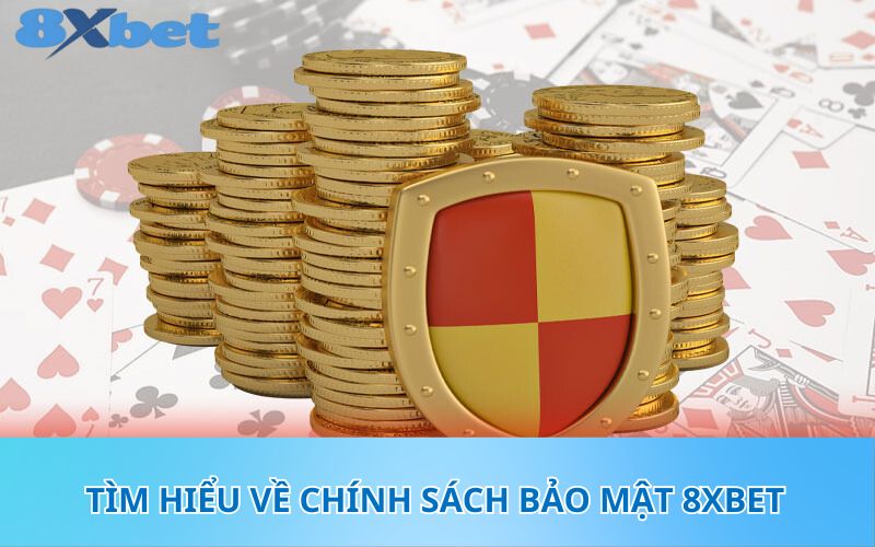 Tìm hiểu về chính sách bảo mật 8XBet